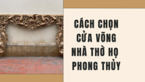 Cach Chon Cua Vong Nha Tho Ho Chuan Phong Thuy Va Truyen Thong