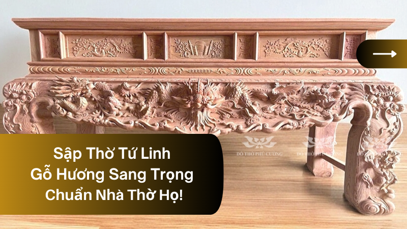 Sap Tho Tu Linh Go Huong Sang Trong Chuan Nha Tho Ho